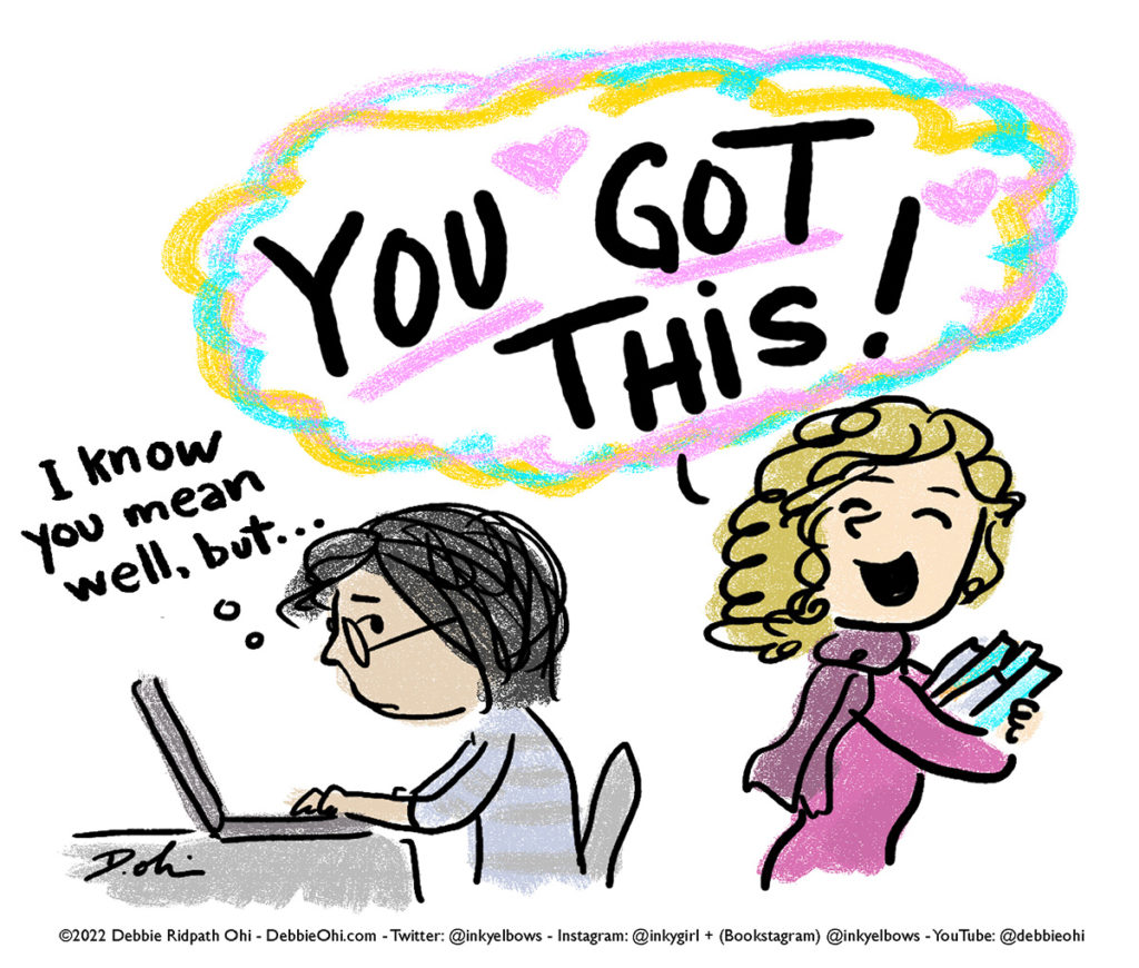 One character cheerfully saying "YOU GOT THIS" while the other is a stressed-looking writer at the keyboard thinking, "I know you mean well, but..."