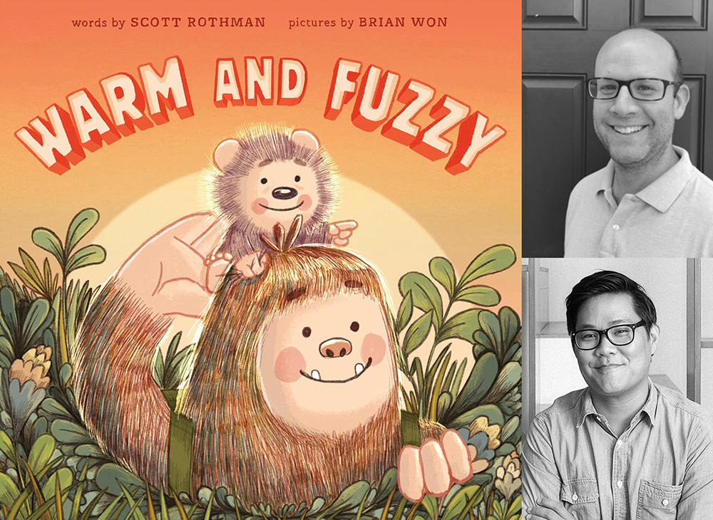 Book cover of Warm and Fuzzy with words by Scott Rothman and pictures by Brian Won. Illustration shows a smiling creature with shaggy fur holding up a small hedgehog-like animal in a leafy setting. To the right are black-and-white photos of Scott Rothman (top) and Brian Won (bottom).
