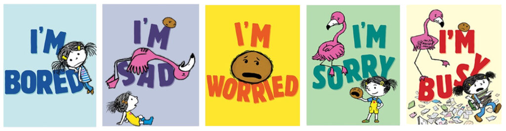 A row of five picture book covers with different color themes. The titles are I'm Bored, I'm Sad, I'm Worried, I'm Sorry, and I'm Busy. Characters on the cover include a flamingo, a potato, and a little girl.
