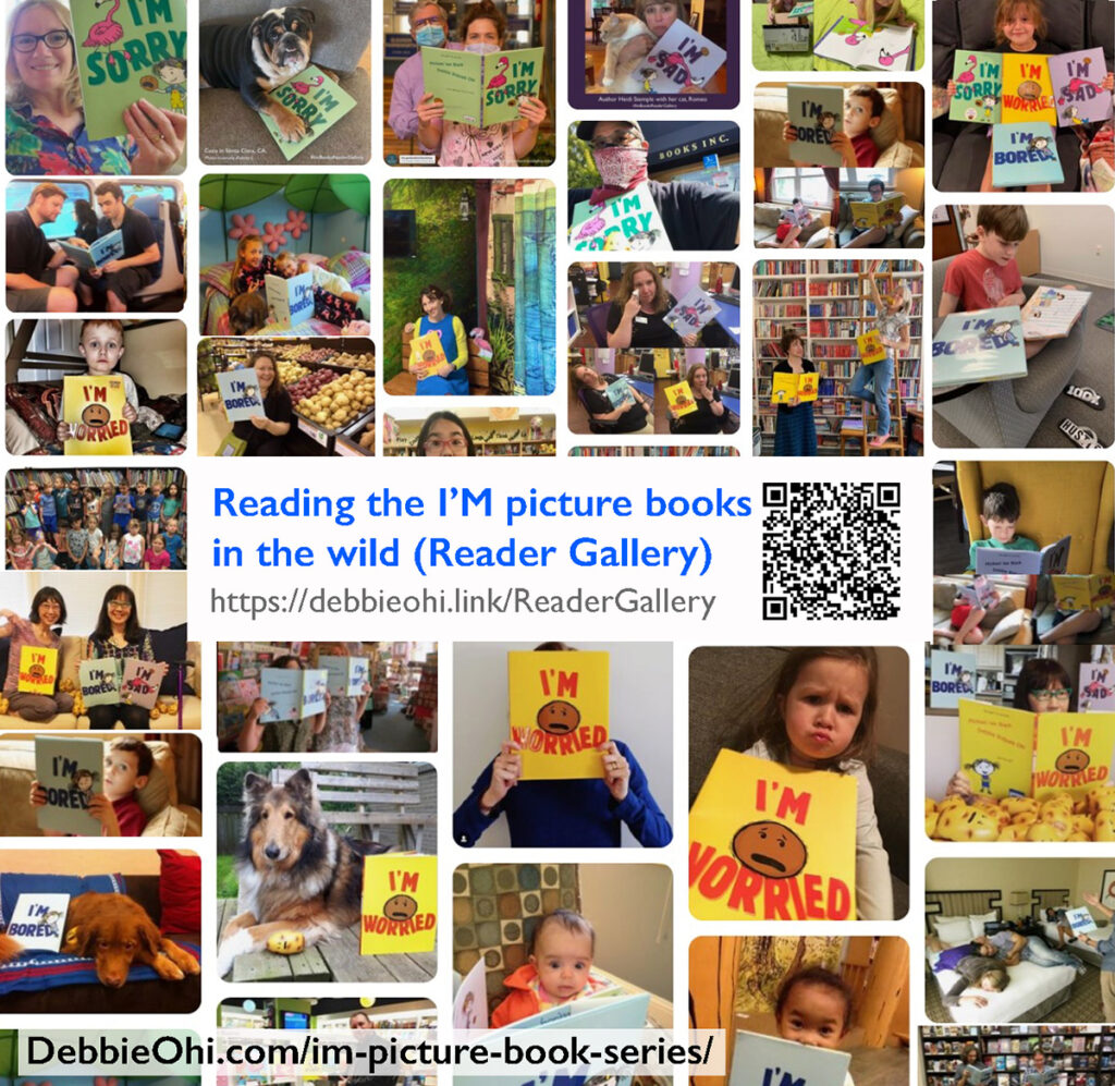 Collage of photos showing children, adults, and pets holding or reading books from the “I’M” picture book series, including I’M BUSY, I’M SAD, I’M WORRIED, I’M BORED, and I’M SORRY. Center text reads: “Reading the I’M picture books in the wild (Reader Gallery)” with the link https://debbieohi.link/ReaderGallery and a QR code. Bottom text reads: “DebbieOhi.com/im-picture-book-series/.”